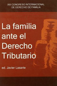 portada La Familia Ante el Derecho Tributario (Xiii Congreso Internaciona l de Derecho de Familia)