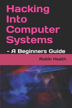 portada Hacking Into Computer Systems: - A Beginners Guide (en Inglés)