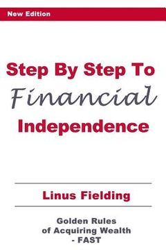 portada Step By Step to Financial Independence: The Golden Rules of Acquiring Wealth - FAST (en Inglés)
