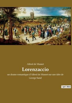 portada Lorenzaccio: un drame romantique d'Alfred de Musset sur une idée de George Sand (en Francés)