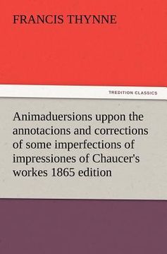 portada animaduersions uppon the annotacions and corrections of some imperfections of impressiones of chaucer's workes 1865 edition (in English)