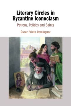 portada Literary Circles in Byzantine Iconoclasm: Patrons, Politics and Saints (en Inglés)