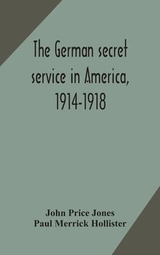 portada The German secret service in America, 1914-1918 (in English)