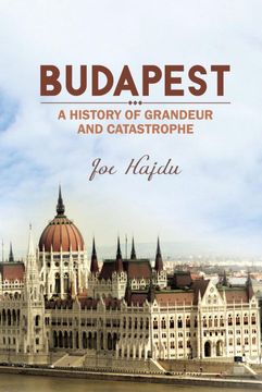 portada Budapest: A History of Grandeur and Catastrophe (en Inglés)