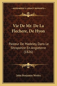 portada Vie De Mr. De La Flechere, De Hyon: Pasteur De Madeley, Dans Le Shropshire En Angleterre (1826) (en Francés)