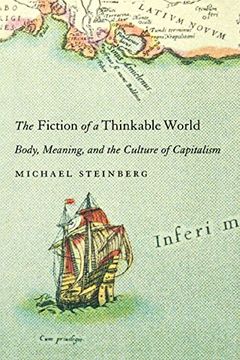 portada The Fiction of a Thinkable World: Body, Meaning, and the Culture of Capitalism (en Inglés)