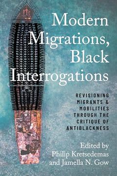 portada Modern Migrations, Black Interrogations: Revisioning Migrants and Mobilities Through the Critique of Antiblackness (Studies in Transgression) 