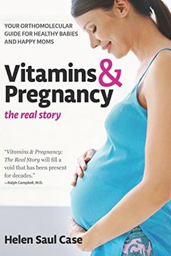 portada Vitamins & Pregnancy: The Real Story: Your Orthomolecular Guide for Healthy Babies & Happy Moms (en Inglés)