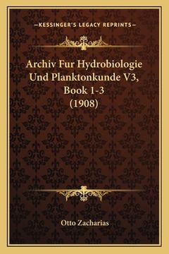 portada Archiv Fur Hydrobiologie Und Planktonkunde V3, Book 1-3 (1908) (en Alemán)