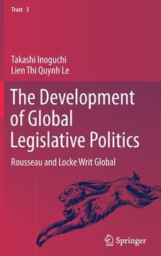 portada The Development of Global Legislative Politics: Rousseau and Locke Writ Global (en Inglés)