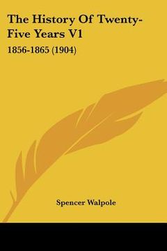 portada the history of twenty-five years v1: 1856-1865 (1904) (en Inglés)