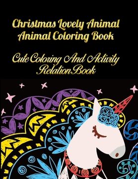 portada Christmas Lovely Animal Animal Coloring Book cute coloring and activity relation book: Awesome 100+ Coloring Animals, Birds, Mandalas, Butterflies, Fl