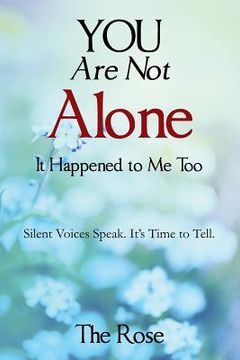 portada You Are Not Alone - It Happened to Me Too: Silent Voices Speak. It's Time to Tell (in English)