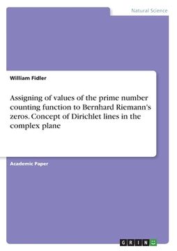 portada Assigning of values of the prime number counting function to Bernhard Riemann's zeros. Concept of Dirichlet lines in the complex plane (en Inglés)