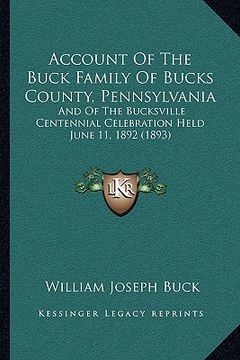 portada account of the buck family of bucks county, pennsylvania: and of the bucksville centennial celebration held june 11, 1892 (1893) (en Inglés)