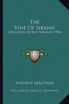 portada the vine of sibmah the vine of sibmah: a relation of the puritans (1906) a relation of the puritans (1906) (en Inglés)