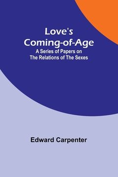portada Love's Coming-of-Age: A series of papers on the relations of the sexes (in English)