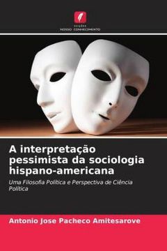 portada A Interpretação Pessimista da Sociologia Hispano-Americana: Uma Filosofia Política e Perspectiva de Ciência Política