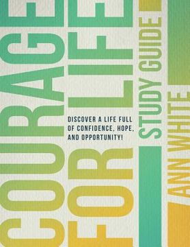 portada Courage For Life Study Guide: Discover a life full of confidence, hope, and opportunity! (en Inglés)