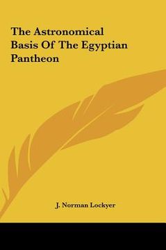 portada the astronomical basis of the egyptian pantheon the astronomical basis of the egyptian pantheon (en Inglés)