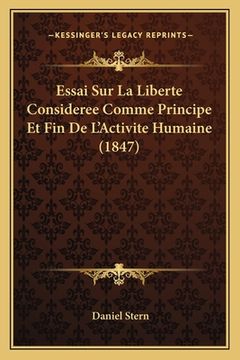 portada Essai Sur La Liberte Consideree Comme Principe Et Fin De L'Activite Humaine (1847) (en Francés)