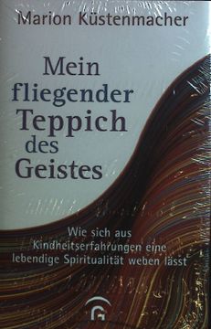 portada Mein Fliegender Teppich des Geistes: Wie Sich aus Kindheitserfahrungen Eine Lebendige Spiritualität Weben Lässt. (Neuwertiger Zustand) (in German)