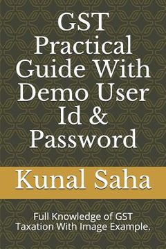 portada Gst Practical Guide with Demo User Id & Password: Full Knowledge of Gst Taxation with Image Example. (in English)