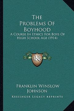 portada the problems of boyhood: a course in ethics for boys of high school age (1914) (in English)