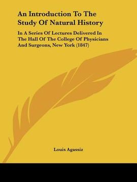 portada an introduction to the study of natural history: in a series of lectures delivered in the hall of the college of physicians and surgeons, new york (1 (en Inglés)