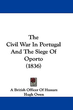 portada the civil war in portugal and the siege of oporto (1836) (en Inglés)