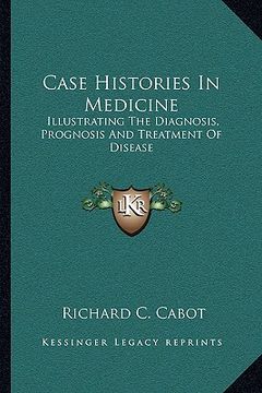 portada case histories in medicine: illustrating the diagnosis, prognosis and treatment of disease (en Inglés)