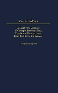 portada Press Freedoms: A Descriptive Calendar of Concepts, Interpretations, Events, and Court Actions, From 4000 B. Ca To the Present (en Inglés)