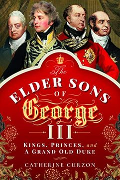 portada The Elder Sons of George Iii: Kings, Princes, and a Grand old Duke (en Inglés)