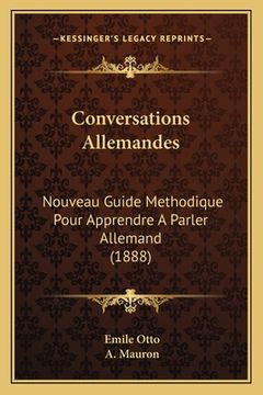 portada Conversations Allemandes: Nouveau Guide Methodique Pour Apprendre A Parler Allemand (1888) (en Francés)