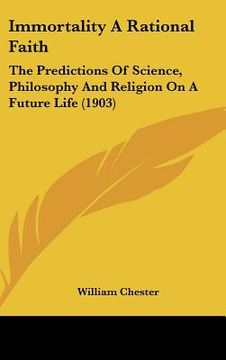 portada immortality a rational faith: the predictions of science, philosophy and religion on a future life (1903) (in English)