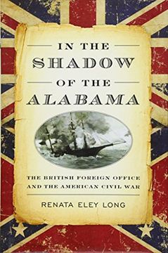 portada In the Shadow of the Alabama: The British Foreign Office and the American Civil war (New Perspectives on Maritime History and Nautical Archaeolog)