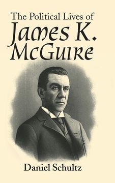 portada The Political Lives of James K. Mcguire (en Inglés)