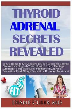 portada Thyroid Adrenal Secrets Revealed: 10 Things to Know before You See Your Doctor for Thyroid Disease including Lab Tests, Physical Exams Findings, Sympt (en Inglés)