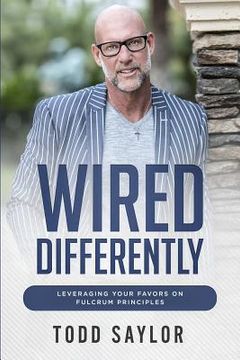 portada Wired Differently: Leveraging Your Favors on Fulcrum Principles (en Inglés)
