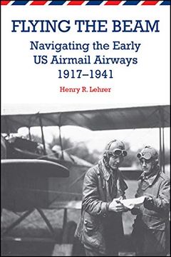 portada Flying the Beam: Navigating the Early us Airmail Airways, 1917–1941 (en Inglés)