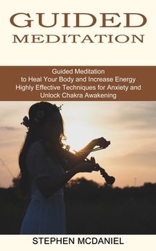 portada Guided Meditation: Guided Meditation to Heal Your Body and Increase Energy (Highly Effective Techniques for Anxiety and Unlock Chakra Awa (en Inglés)