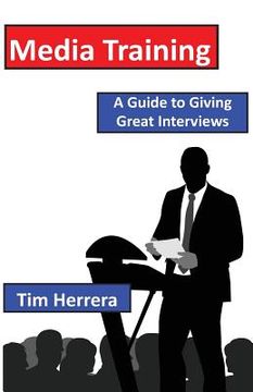 portada Media Training: A Guide to Giving Great Interviews (in English)