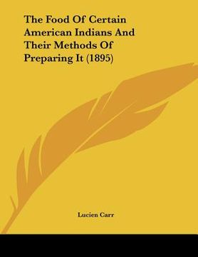 portada the food of certain american indians and their methods of preparing it (1895) (en Inglés)