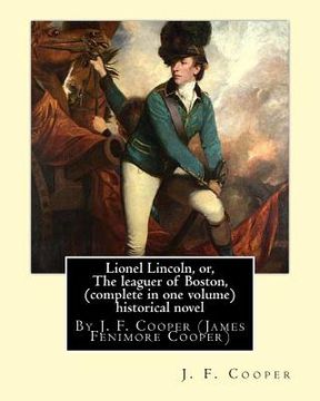 portada Lionel Lincoln, or, The leaguer of Boston, (complete in one volume) historical novel: By J. F. Cooper (James Fenimore Cooper) (en Inglés)