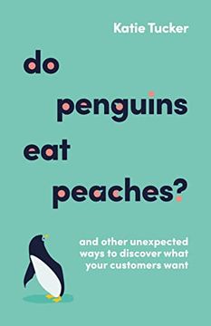 portada Do Penguins eat Peaches? And Other Unexpected Ways to Discover What Your Customers Want (en Inglés)