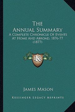 portada the annual summary: a complete chronicle of events at home and abroad, 1876-77 (1877) (in English)