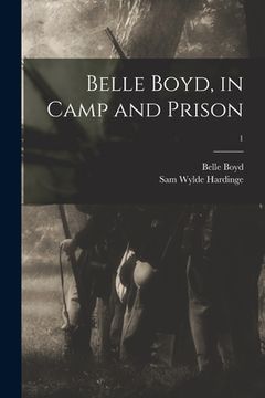 portada Belle Boyd, in Camp and Prison; 1 (in English)