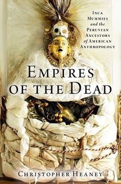 portada Empires of the Dead: Inca Mummies and the Peruvian Ancestors of American Anthropology (en Inglés)