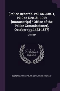 portada [Police Records. vol. 56. Jan. 1, 1919 to Dec. 31, 1919 [manuscript] / Office of the Police Commissioner]. October (pp.1423-1537): October (in English)