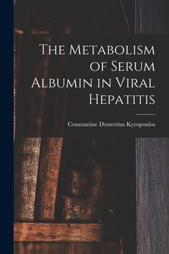 portada The Metabolism of Serum Albumin in Viral Hepatitis (en Inglés)